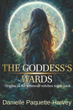 portada The Goddess's Wards: Origins of the werewolf-witches rogue pack (en Inglés)