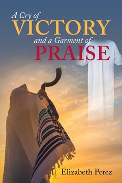portada A Cry of Victory and a Garment of Praise