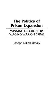 portada The Politics of Prison Expansion: Winning Elections by Waging war on Crime (Interdisciplinary) (in English)