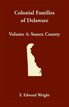 portada Colonial Families of Delaware, Volume 4: Sussex County (en Inglés)