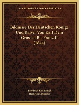 portada Bildnisse Der Deutschen Konige Und Kaiser Von Karl Dem Grossen Bis Franz II (1844) (in German)