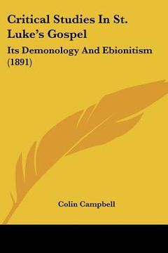 portada critical studies in st. luke's gospel: its demonology and ebionitism (1891) (en Inglés)