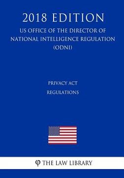 portada Privacy Act Regulations (US Office of the Director of National Intelligence Regulation) (ODNI) (2018 Edition) (en Inglés)