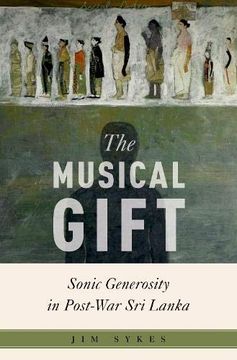 portada The Musical Gift: Sonic Generosity in Post-War sri Lanka (Critical Conjunctures in Music and Sound) (en Inglés)