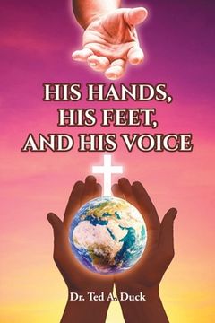 portada His Hands, His Feet, and His Voice (en Inglés)