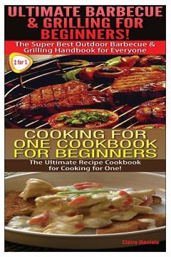portada Ultimate Barbecue and Grilling for Beginners & Cooking For One Cookbook For Beginners (en Inglés)