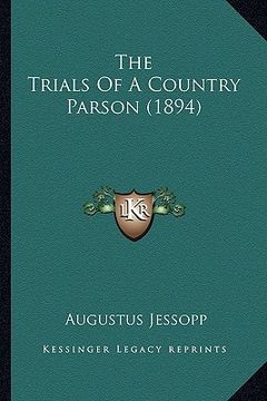the trials of a country parson (1894) the trials of a country parson (1894) (en Inglés)