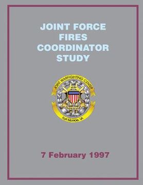portada Joint Force Fires Coordinator Study: 7 February 1997 (en Inglés)