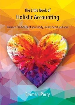 portada The Little Book of Holistic Accounting: Balance the books of your body, mind, heart and soul