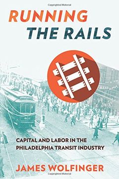 portada Running the Rails: Capital and Labor in the Philadelphia Transit Industry