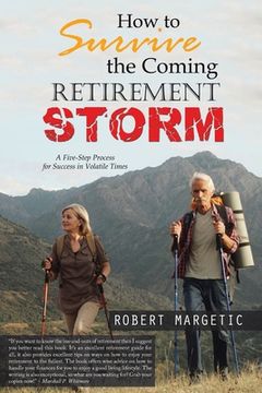 portada How to Survive the Coming Retirement Storm: A Five-Step Process for Success in Volatile Times (in English)