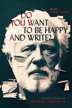 portada Do you Want to be Happy and Write? Critical Essays on Michael Ondaatje (en Inglés)