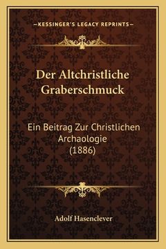 portada Der Altchristliche Graberschmuck: Ein Beitrag Zur Christlichen Archaologie (1886) (in German)