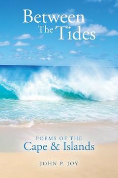 portada Between The Tides: Poems Of The Cape & Islands (en Inglés)