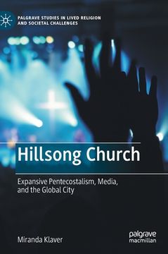 portada Hillsong Church: Expansive Pentecostalism, Media, and the Global City (Palgrave Studies in Lived Religion and Societal Challenges) [Hardcover ] (in English)