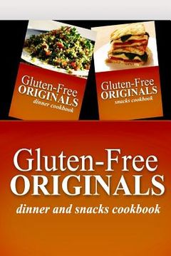 portada Gluten-Free Originals - Dinner and Snacks Cookbook: Practical and Delicious Gluten-Free, Grain Free, Dairy Free Recipes (en Inglés)