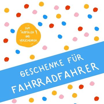 portada Geschenke für Fahrradfahrer: Buch zum Eintragen, als Geschenk und statt Karte zu Geburtstag, Weihnachten (Geschenkidee für Radler) (in German)