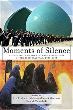portada Moments of Silence: Authenticity in the Cultural Expressions of the Iran-Iraq War, 1980-1988