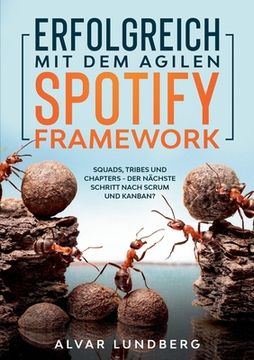 portada Erfolgreich mit dem Agilen Spotify Framework: Squads, Tribes und Chapters - der Nächste Schritt Nach Scrum und Kanban? (en Alemán)