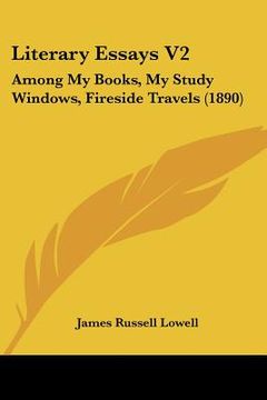portada literary essays v2: among my books, my study windows, fireside travels (1890)