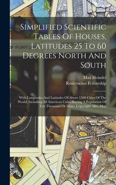 portada Simplified Scientific Tables Of Houses, Latitudes 25 To 60 Degrees North And South: With Longitudes And Latitudes Of About 1500 Cities Of The World, I
