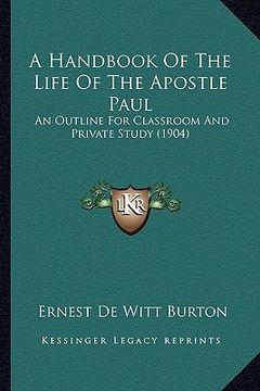 portada a handbook of the life of the apostle paul: an outline for classroom and private study (1904)