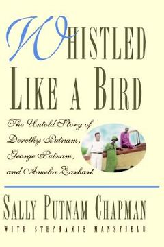 portada whistled like a bird: the untold story of dorothy putnam, george putnam and amelia earhart (en Inglés)