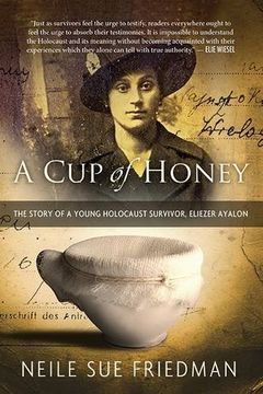 portada A cup of Honey: The Story of a Young Holocaust Survivor, Eliezer Ayalon 