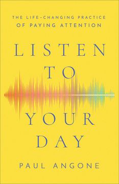 portada Listen to Your Day: The Life-Changing Practice of Paying Attention 