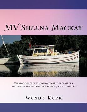 portada mv sheena mackay: the adventures of exploring the british coast in a converted scottish traveler and living to tell the tale (en Inglés)