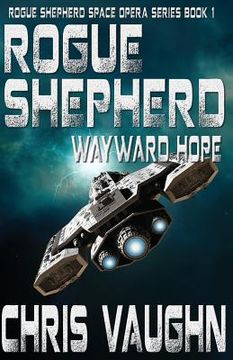 portada Rogue Shepherd: Wayward Hope Book 1: Rogue Shepherd Space Opera Series (in English)