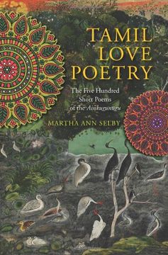 portada Tamil Love Poetry: The Five Hundred Short Poems of the Ainkurunuru (Translations From the Asian Classics) (en Inglés)