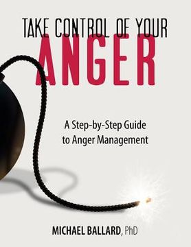 portada Take Control of Your Anger: A Step-by-Step Guide to Anger Management (en Inglés)