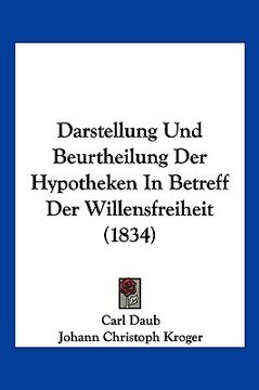 portada Darstellung Und Beurtheilung Der Hypotheken In Betreff Der Willensfreiheit (1834) (en Alemán)