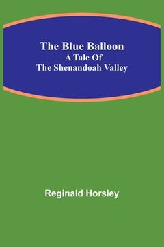 portada The Blue Balloon: A Tale of the Shenandoah Valley (en Inglés)