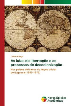 portada As Lutas de Libertação e os Processos de Descolonização: Nos Países Africanos de Língua Oficial Portuguesa (1955-1975)