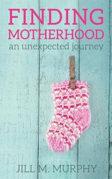 portada Finding Motherhood: An Unexpected Journey (in English)