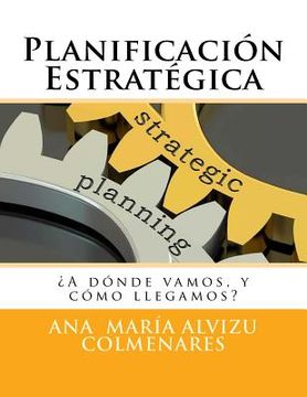 portada Planificación Estratégica: ¿A dónde vamos, y cómo llegamos?