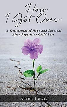 portada How i got Over: A Testimonial of Hope and Survival After Repetitive Child Loss (0) (en Inglés)