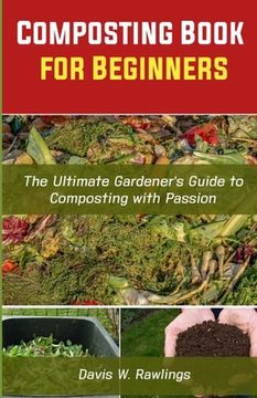 portada Composting Book for Beginners: The Ultimate Gardener's Guide To Composting With Passion (in English)