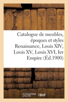 portada Catalogue de Meubles, Époques Et Styles Renaissance, Louis XIV, Louis XV, Louis XVI Et Ier Empire: Bronzes Et Marbres (en Francés)