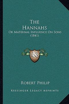 portada the hannahs the hannahs: or maternal influence on sons (1841) or maternal influence on sons (1841) (en Inglés)