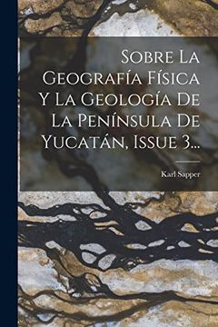 portada Sobre la Geografía Física y la Geología de la Península de Yucatán, Issue 3. (in Spanish)