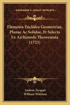 portada Elementa Euclidea Geometriae, Planae Ac Solidae, Et Selecta Ex Archimede Theoremata (1725) (en Latin)