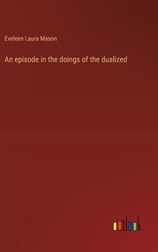 portada An episode in the doings of the dualized (en Inglés)