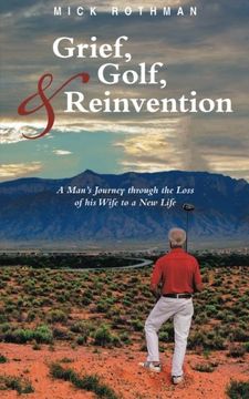portada Grief, Golf, and Reinvention: A Man's Journey Through the Loss of his Wife to a new Life (in English)
