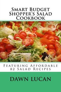 portada Smart Budget Shopper's Salad Cookbook: Featuring 82 Affordable Recipes (en Inglés)