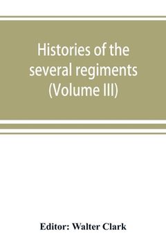 portada Histories of the several regiments and battalions from North Carolina, in the great war 1861-'65 (Volume III) (en Inglés)