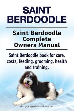 portada Saint Berdoodle. Saint Berdoodle Complete Owners Manual. Saint Berdoodle book for care, costs, feeding, grooming, health and training. (en Inglés)