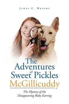 portada The Adventures of Sweet Pickles McGillicuddy: The Mystery of the Disappearing Ruby Earring (en Inglés)